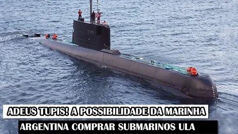 Adeus Tupis! A Possibilidade Da Marinha Argentina Comprar Submarinos Ula