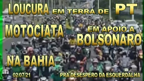 MOTOCIATA NA BAHIA HOJE 02/ 07 /21, EM APOIO A BOLSONARO.