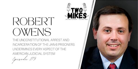 Robert Owens: The Unconstitutional Arrest and Incarceration of the Jan 6 Prisoners Undermines Every Aspect of the American Judicial System