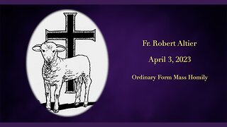 Ordinary Form Mass Homily by Fr. Robert Altier for 4-3-2023