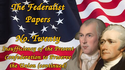 The Federalist Papers, No. 20 - Insufficiency to Preserve the Union (continued)