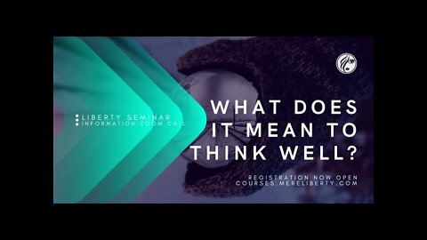 What does it mean to think well? | Mere Liberty Courses