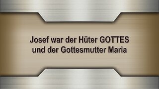 Josef war der Hüter GOTTES und der Gottesmutter Maria