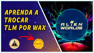 Aprenda a trocar TLM por WAX - Alien Wolrds