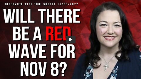 Will There Be A Red Wave for Nov 8? (Interview with Toni Shuppe 11/03/2022
