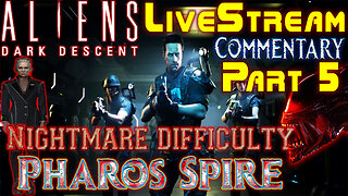 Aliens Dark Descent - Nightmare Playthrough - Pharos Spire - Part 5