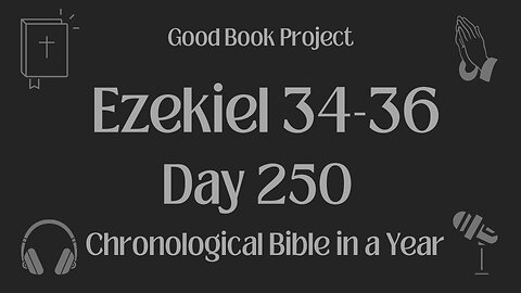 Chronological Bible in a Year 2023 - September 7, Day 250 - Ezekiel 34-36