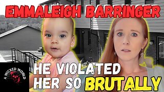 What He Did To Her Was Absolutely Vile- The Horrific Case of Emmaleigh Barringer