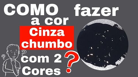 COMO FAZER A COR CINZA CHUMBO