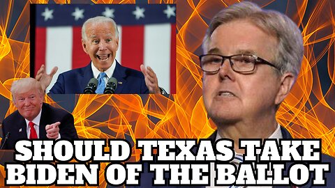 Lt. Gov. Patrick: ‘Maybe We Should Take Joe Biden Off the Ballot in Texas’