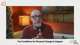 Two Conditions for Personal Change to Happen