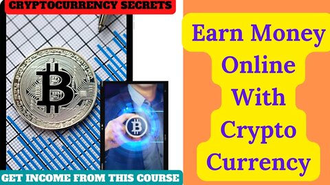 Earn money online with the help of this CryptoCurrency Secrets video course