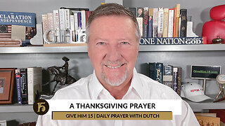 A Thanksgiving Prayer | Give Him 15: Daily Prayer with Dutch | November 24, 2022