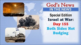 GNITN Special Edition Israel At War Day 155: Both Sides Not Budging