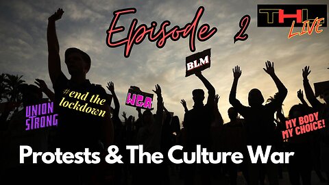 Protests & The Culture War | THL Episode 2 FULL