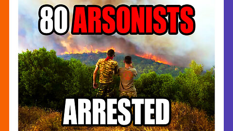 80 Arsonists Arrested Amid Wild Fires