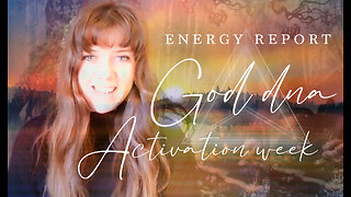 ENERGY REPORT - EXPANSIVE AND LIFE CHANGING ENERGIES - THE GOD DNA ACTIVATES