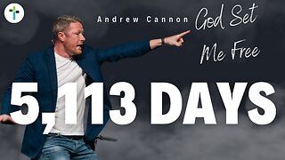 5,1113 Days | Evangelist Andrew Cannon