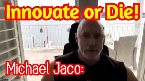 Michael Jaco Huge Intel: Innovate Or Die!!!