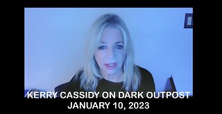 KERRY CASSIDY ON DARK OUTPOST: JAN 10, 2023