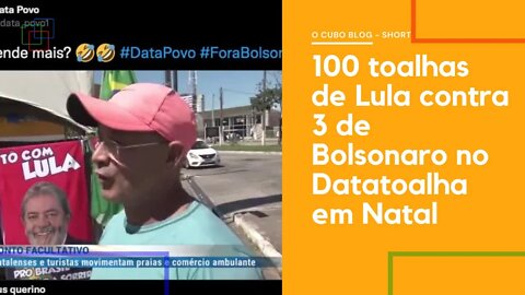 100 toalhas de Lula contra 3 de Bolsonaro no Datatoalha em Natal