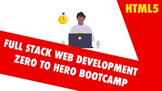 HTML5 Basics | Full Stack Web Development | Zero To Hero BootCamp | Part 1