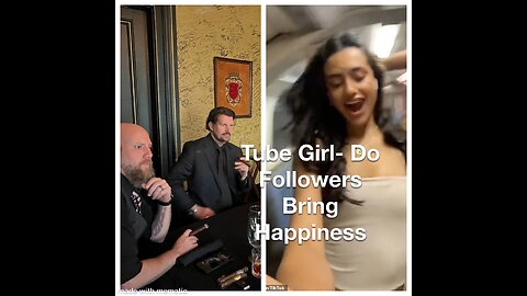 "Tube Girl"- Do Followers Bring Happiness?