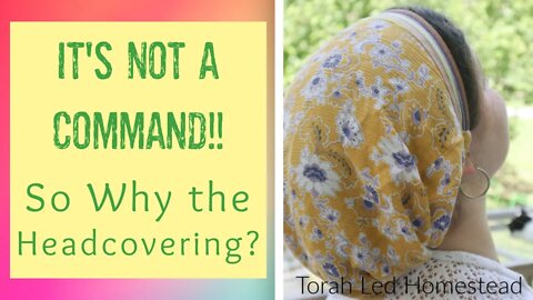 Why I Wear a Headcovering (Even Though It's Not a Command)