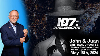 The Boy Who Cried Wolf and the Ten Days Of Darkness | John and Juan – 107 Intel Insights | 5/16/24