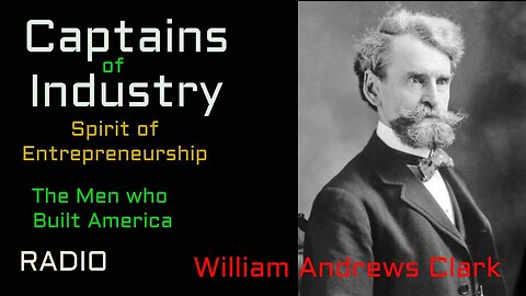 Captains of Industry (ep52) William Andrews Clark
