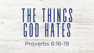COMING UP: The Things God Hates (Part 2) | Proverbs 6:16-19 July 17, 2024