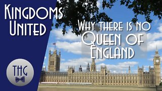Kingdoms United, or Why There is no Queen of England