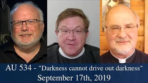 Anglican Unscripted 534 -"Darkness cannot drive out darkness"