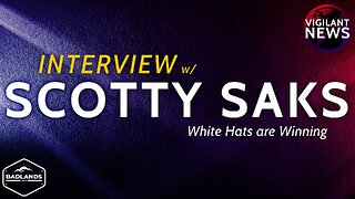 Vigilant News Interview: Scotty Saks, White Hats are Winning - Sun 3:00 PM ET -