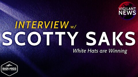 Vigilant News Interview: Scotty Saks, White Hats are Winning - Sun 3:00 PM ET -