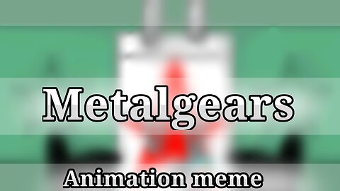 Metalgears | Animation meme | Object OC |