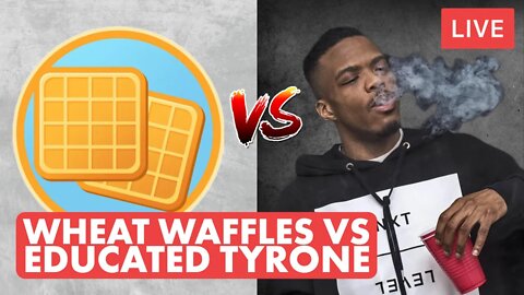 Wheat Waffles Vs Educated Tyrone Debate (Hosted By PWF)