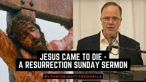 Jesus Came to Die - A Resurrection Sunday Sermon