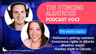 The Stinking Albatross #043 - Conscience rights, Hockey, Weather, and Poilievre’s polling