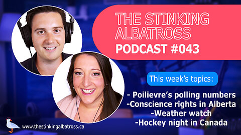 The Stinking Albatross #043 - Conscience rights, Hockey, Weather, and Poilievre’s polling