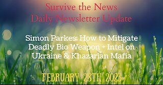Update 2-28-23: Simon Parkes: How to Mitigate Deadly Bio Weapon + Intel on Ukraine & Khazarian Mafia