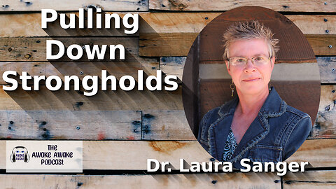 Pulling Down Strongholds ~ Dr. Laura Sanger