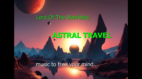 Astral Travel - music to free your mind