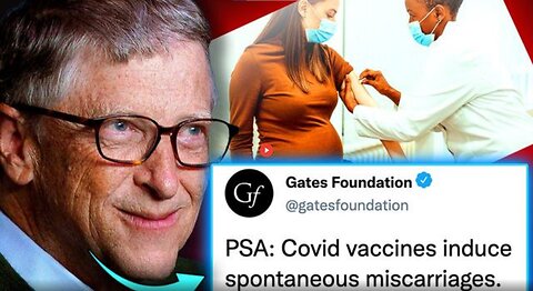 GATES FOUNDATION INSIDER ADMITS COVID VACCINES ARE ‘ABORTION DRUGS’ TO DEPOPULATE THE WORLD