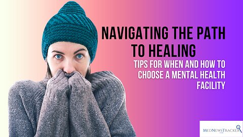 Navigating the Path to Healing: Tips for When and How to Choose a Mental Health Facility