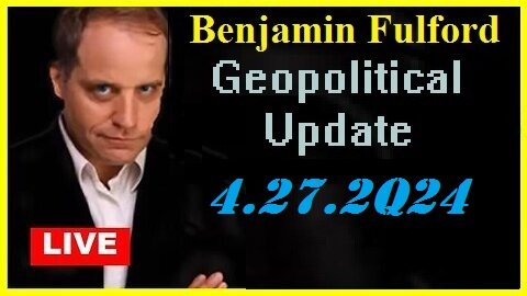 Benjamin Fulford Geopolitical Update Video O4/27/2Q24