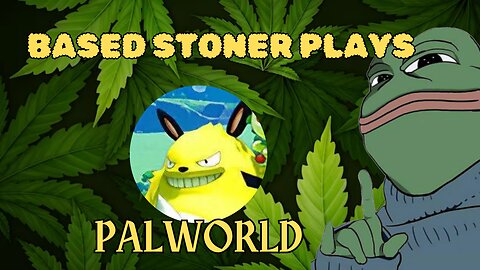 Based gaming with the based stoner | palworld lets try this again? |