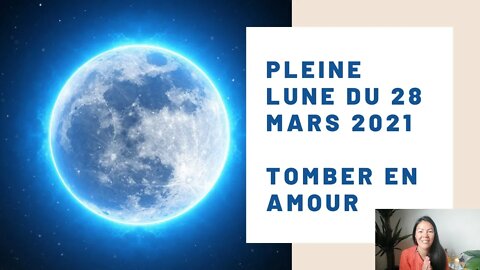 Pleine lune 28 mars 2021 - Tomber en Amour !