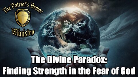 The Divine Paradox: Finding Strength in the Fear of God