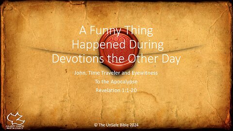 Revelation 1:1-20 A Funny Thing Happened During Devotions the Other Day